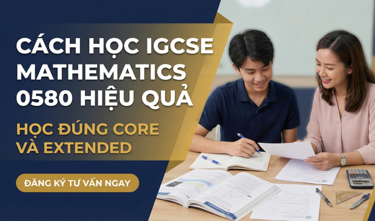 Cách học IGCSE Mathematics 0580 hiệu quả: Lộ trình ôn tập và chiến thuật luyện Past Paper