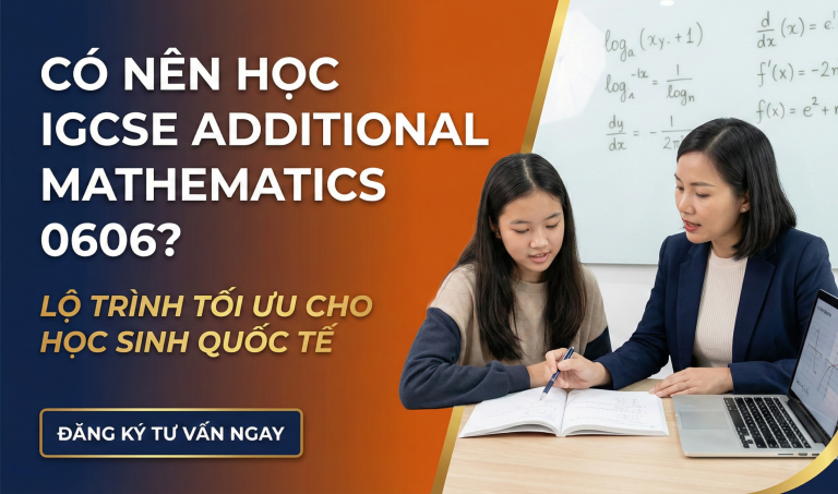 Có nên học IGCSE Additional Mathematics 0606? So sánh 0580 vs 0606 và lời khuyên từ chuyên viên