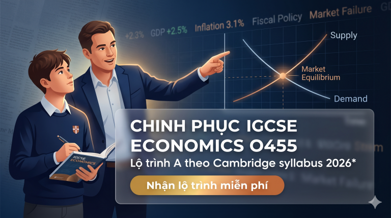 IGCSE Economics: Hướng dẫn học chuyên sâu, chiến thuật ôn thi và lộ trình đạt điểm cao cho học sinh quốc tế