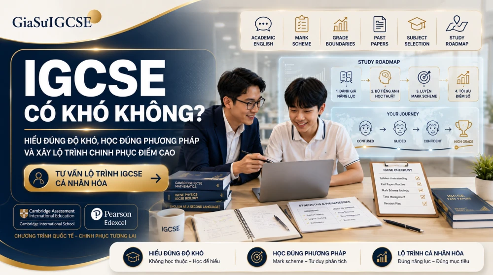 IGCSE có khó không? là câu hỏi nhiều phụ huynh và học sinh Việt Nam quan tâm khi bắt đầu tìm hiểu chương trình quốc tế. Thực tế, IGCSE không khó theo kiểu học thuộc nặng, mà khó ở việc học sinh phải học bằng tiếng Anh học thuật, hiểu đề theo chuẩn Cambridge hoặc Edexcel, biết trình bày theo mark scheme và vận dụng kiến thức vào các tình huống phân tích. Với nền tảng tiếng Anh phù hợp, lộ trình học rõ ràng và chiến lược chọn môn đúng, học sinh Việt Nam hoàn toàn có thể chinh phục IGCSE và đạt kết quả cao trong kỳ thi quốc tế.