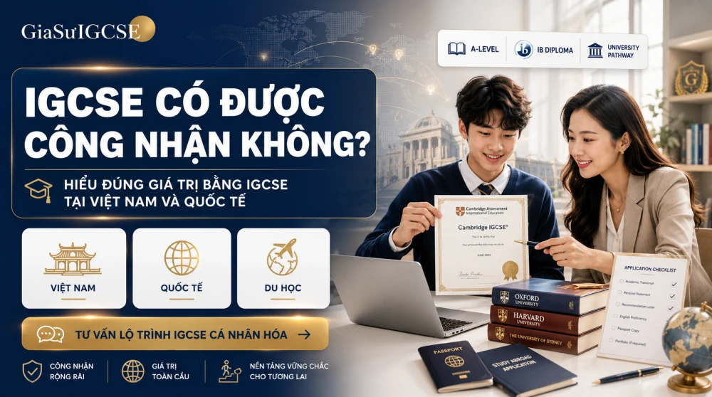 IGCSE công nhận rộng rãi tại nhiều trường quốc tế, tổ chức giáo dục và hệ thống tuyển sinh trên thế giới, nhưng phụ huynh cần hiểu đúng vai trò của chứng chỉ này trong từng lộ trình học thuật. IGCSE thường được xem là nền tảng trung học quốc tế quan trọng để học sinh chuyển tiếp lên A-Level, IB, AP hoặc các chương trình dự bị đại học, chứ không phải lúc nào cũng thay thế hoàn toàn bằng tốt nghiệp THPT. Bài viết này từ GIASUIGCSE sẽ giúp phụ huynh hiểu rõ giá trị bằng IGCSE tại Việt Nam và quốc tế, từ đó lựa chọn lộ trình học phù hợp cho mục tiêu du học năm 2026