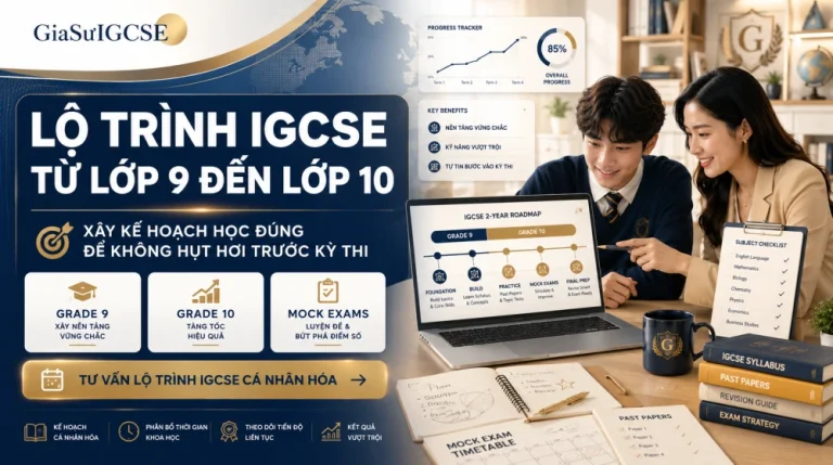 Lộ trình IGCSE lớp 9–10: Cách xây kế hoạch học hiệu quả